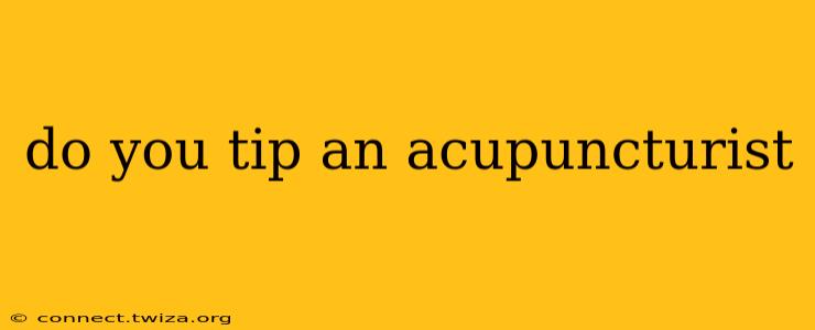 do you tip an acupuncturist