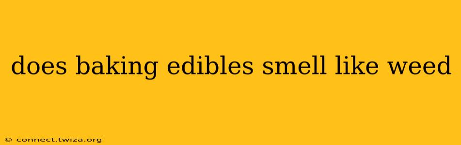 does baking edibles smell like weed