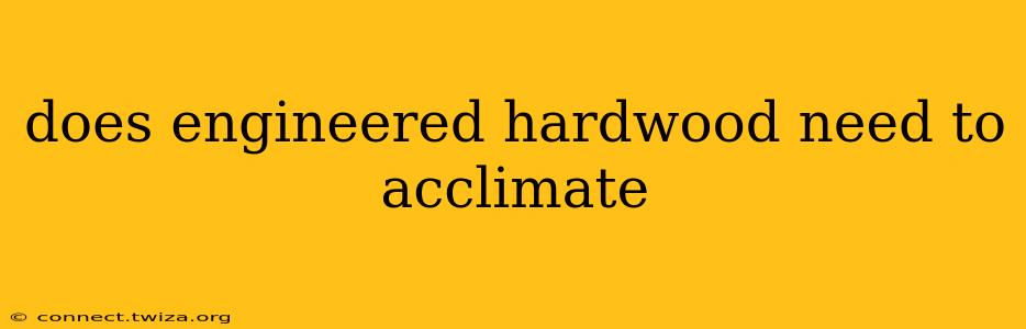 does engineered hardwood need to acclimate