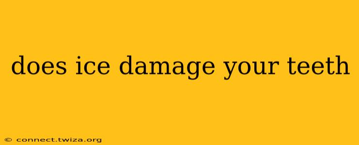 does ice damage your teeth