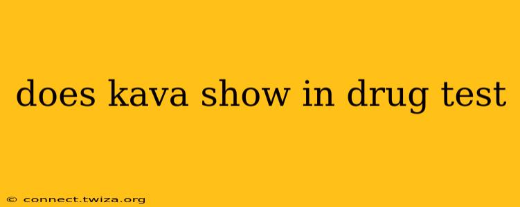 does kava show in drug test