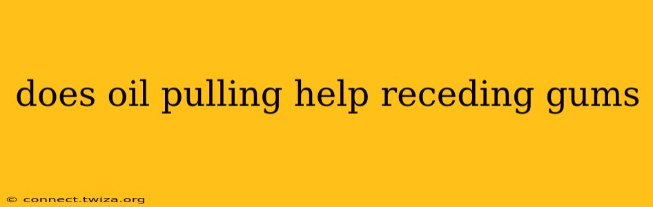 does oil pulling help receding gums