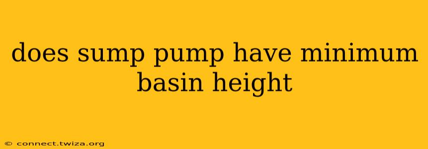 does sump pump have minimum basin height