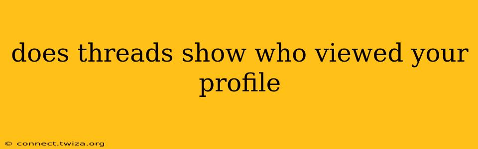 does threads show who viewed your profile