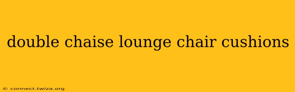 double chaise lounge chair cushions