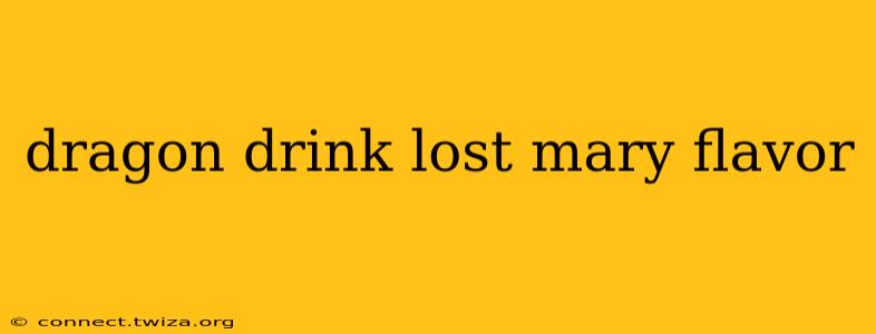 dragon drink lost mary flavor