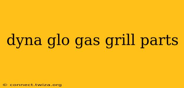 dyna glo gas grill parts