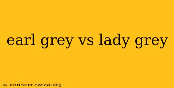 earl grey vs lady grey