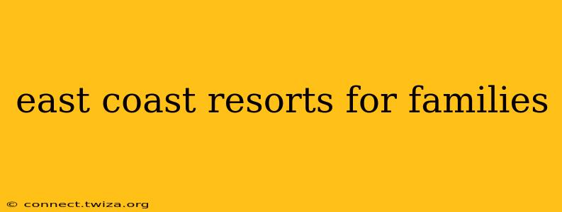 east coast resorts for families