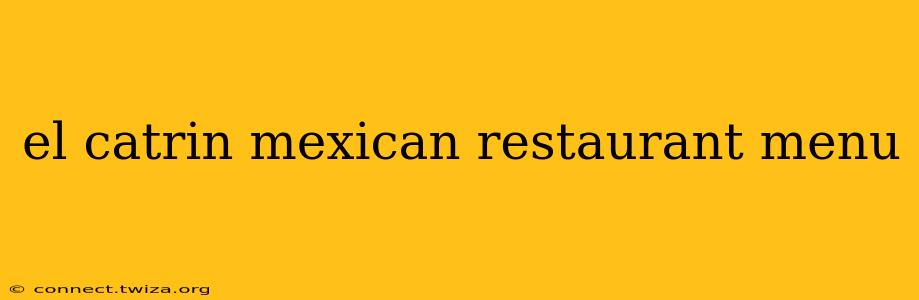 el catrin mexican restaurant menu