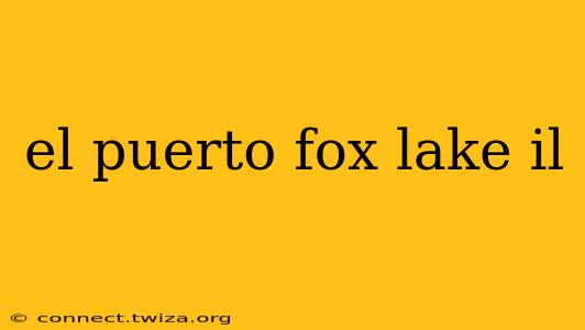el puerto fox lake il