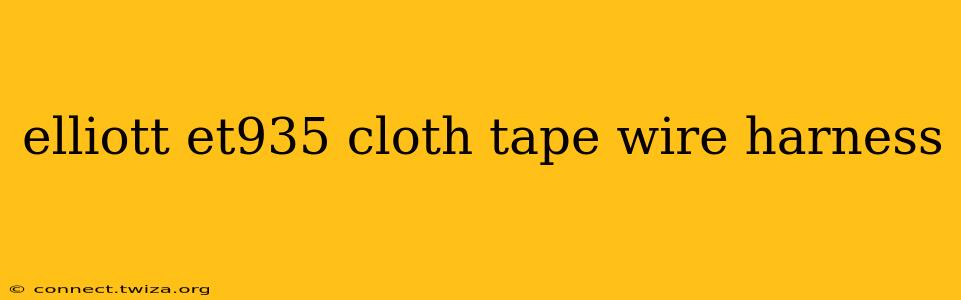 elliott et935 cloth tape wire harness