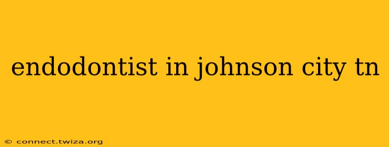 endodontist in johnson city tn