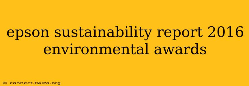epson sustainability report 2016 environmental awards