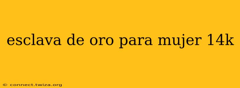 esclava de oro para mujer 14k