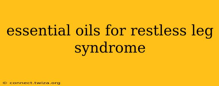 essential oils for restless leg syndrome