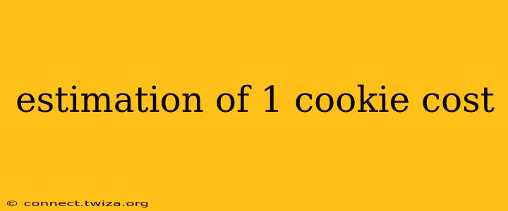estimation of 1 cookie cost