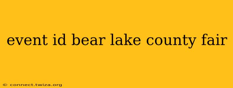 event id bear lake county fair