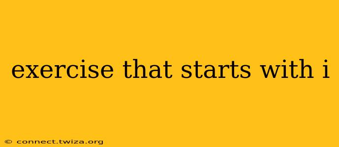 exercise that starts with i