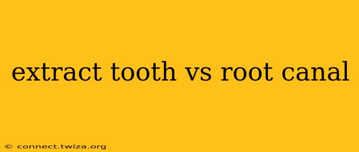 extract tooth vs root canal