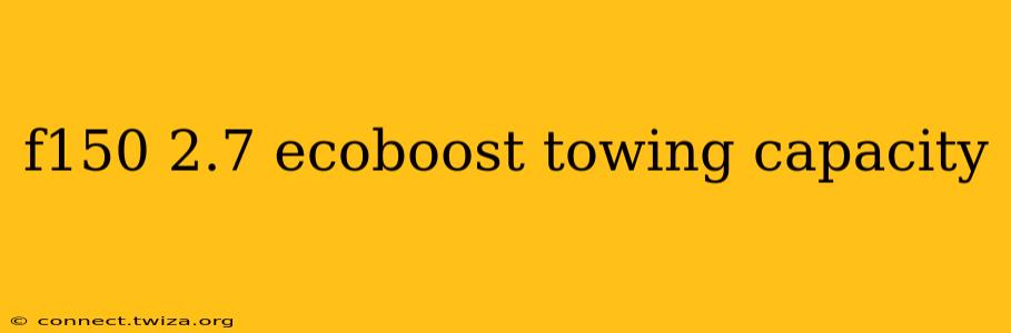 f150 2.7 ecoboost towing capacity