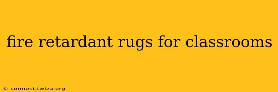 fire retardant rugs for classrooms