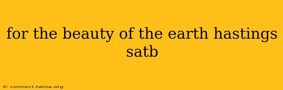 for the beauty of the earth hastings satb