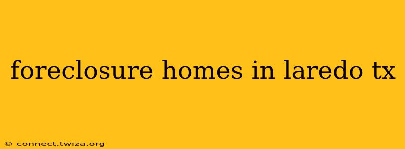 foreclosure homes in laredo tx