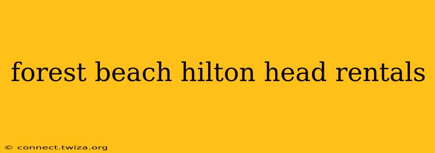 forest beach hilton head rentals