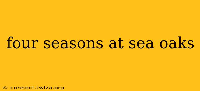 four seasons at sea oaks