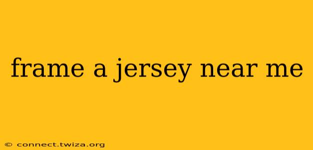 frame a jersey near me