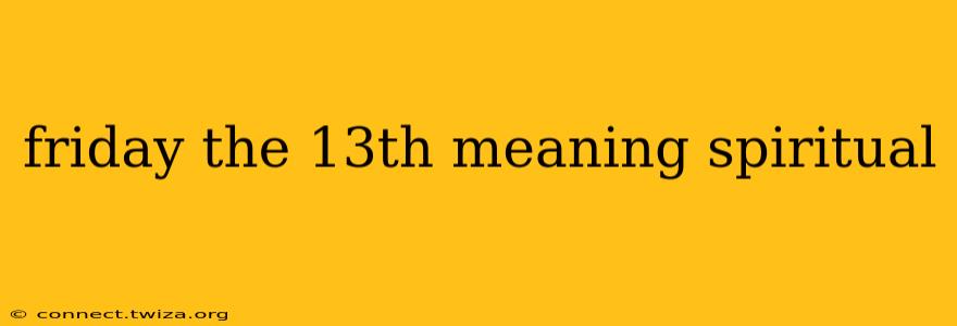friday the 13th meaning spiritual