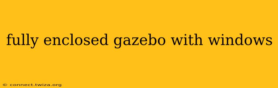 fully enclosed gazebo with windows