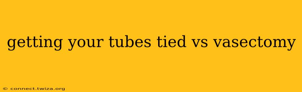 getting your tubes tied vs vasectomy