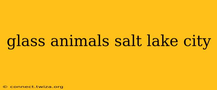 glass animals salt lake city
