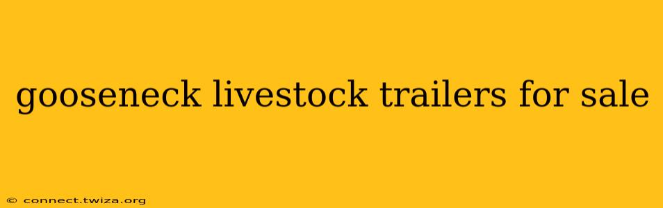 gooseneck livestock trailers for sale
