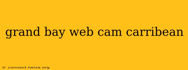 grand bay web cam carribean