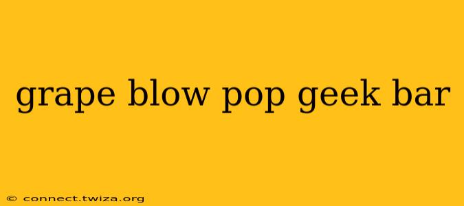 grape blow pop geek bar