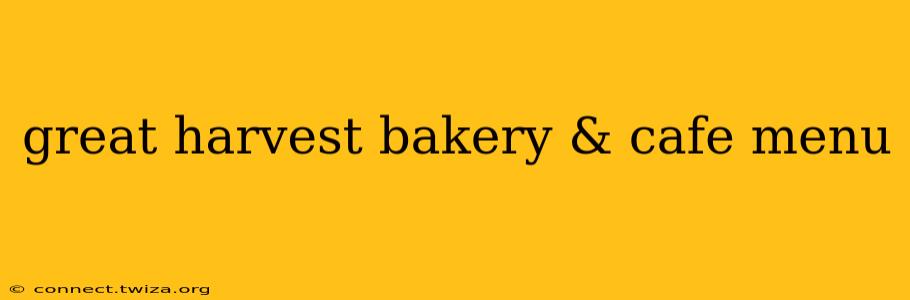 great harvest bakery & cafe menu