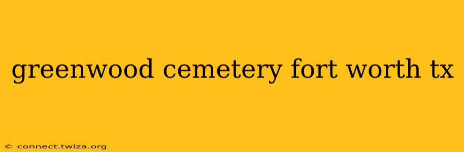 greenwood cemetery fort worth tx