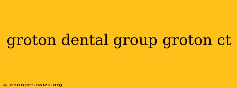 groton dental group groton ct