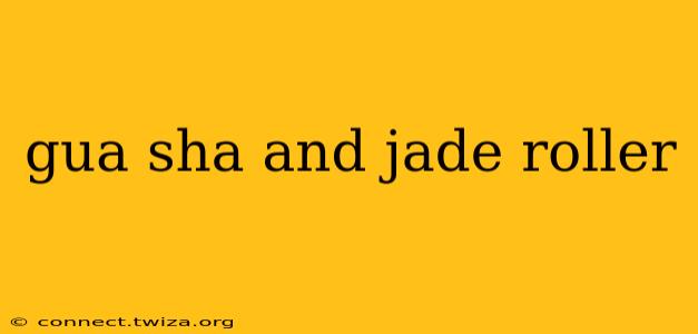 gua sha and jade roller