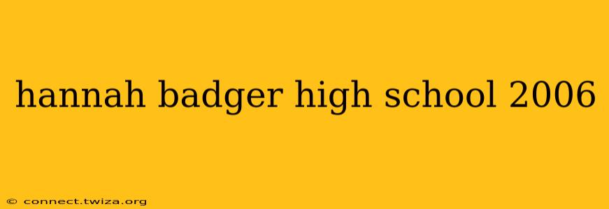 hannah badger high school 2006