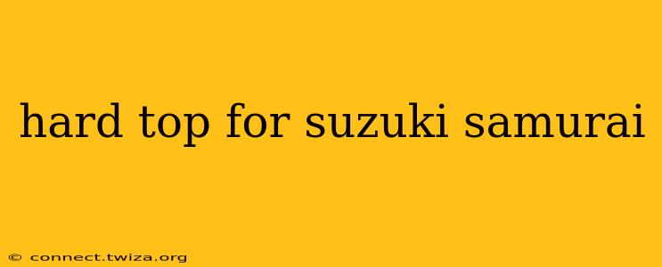hard top for suzuki samurai