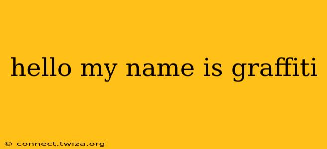 hello my name is graffiti