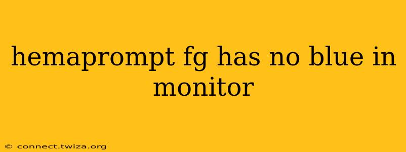 hemaprompt fg has no blue in monitor