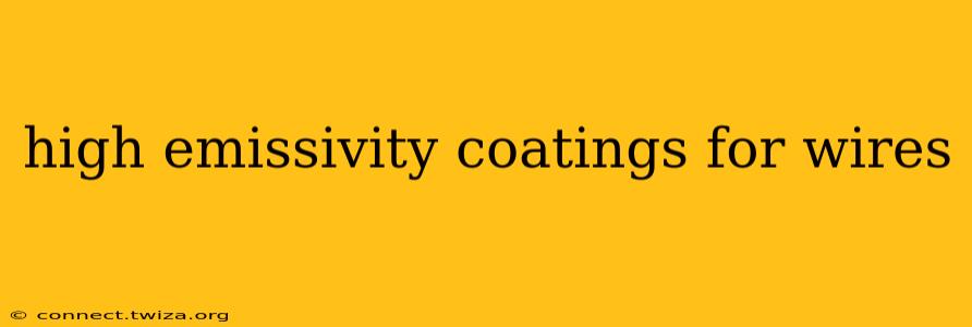 high emissivity coatings for wires
