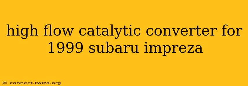 high flow catalytic converter for 1999 subaru impreza