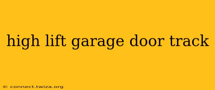 high lift garage door track