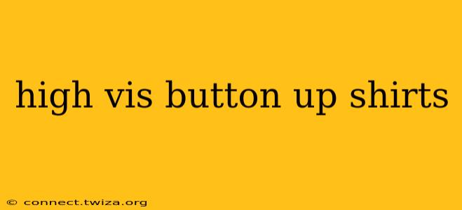 high vis button up shirts